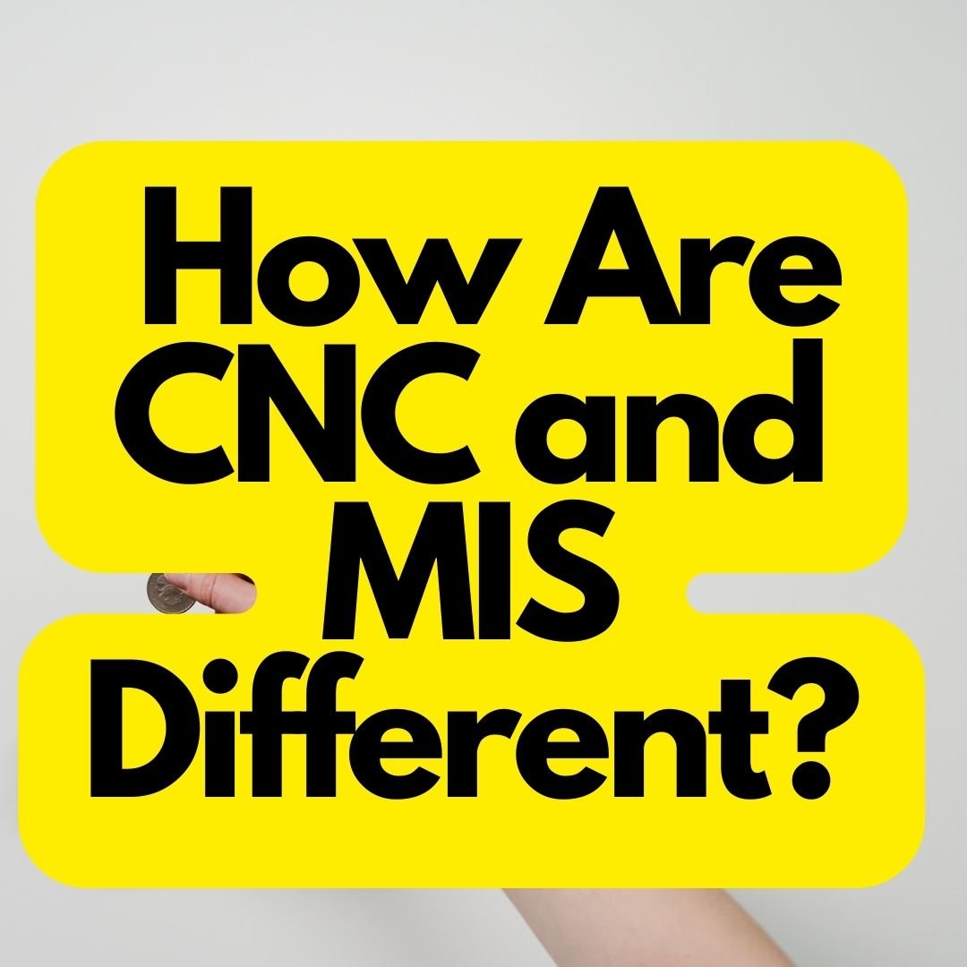 How Are CNC and MIS Different?